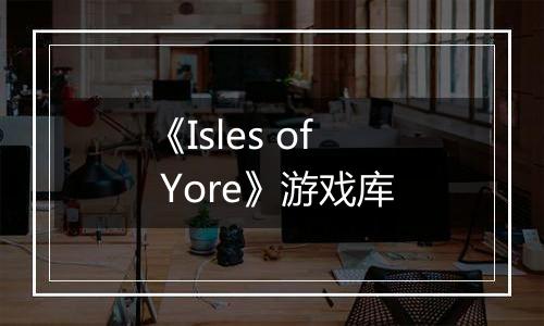 《Isles of Yore》游戏库