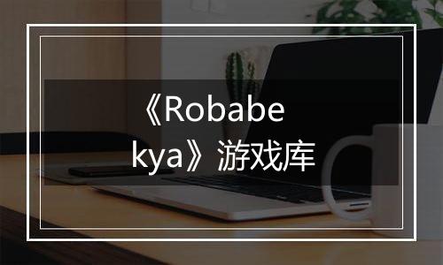 《Robabekya》游戏库