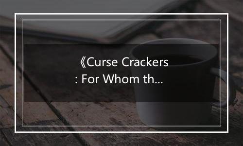 《Curse Crackers: For Whom the Belle Toils》游戏库