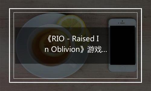 《RIO - Raised In Oblivion》游戏库