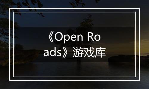 《Open Roads》游戏库