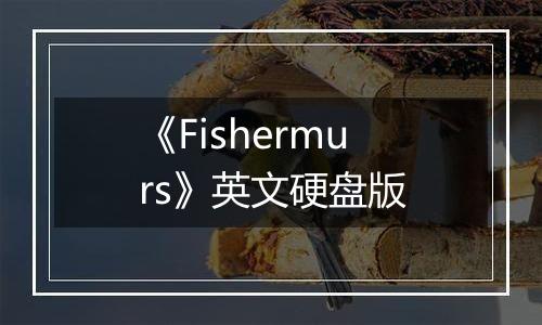 《Fishermurs》英文硬盘版