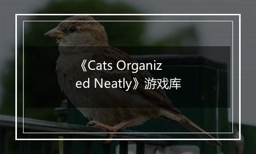 《Cats Organized Neatly》游戏库