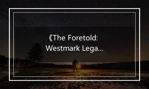 《The Foretold: Westmark Legacy》游戏库
