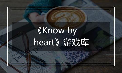 《Know by heart》游戏库