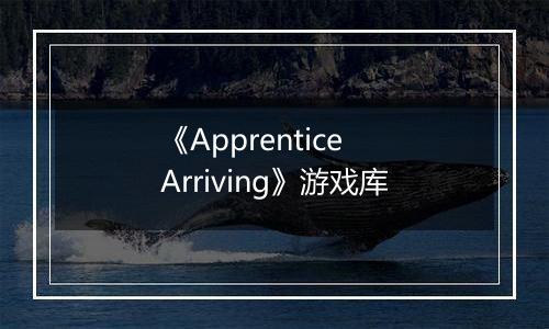 《Apprentice Arriving》游戏库