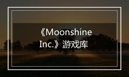 《Moonshine Inc.》游戏库