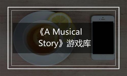 《A Musical Story》游戏库